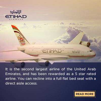 It is the second largest airline of the United Arab Emirates, and has been rewarded as a 5 star rated airline. You can recline into a full flat bed seat with a direct aisle access. The lobby of A380 Upper Deck, permits guests to relax and socialise. In the first class, you have the plausibility to relax in the personal suite which also has a personal wardrobe, and refreshment cabinet.